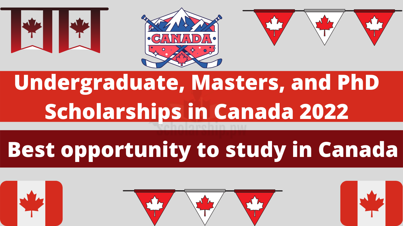 Undergraduate, Masters, and Ph.D. Scholarships in Canada 2022 | Fully Funded