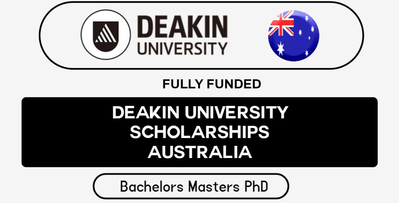 Deakin University Scholarships 2024-25 |Fully Funded | Study In Australia